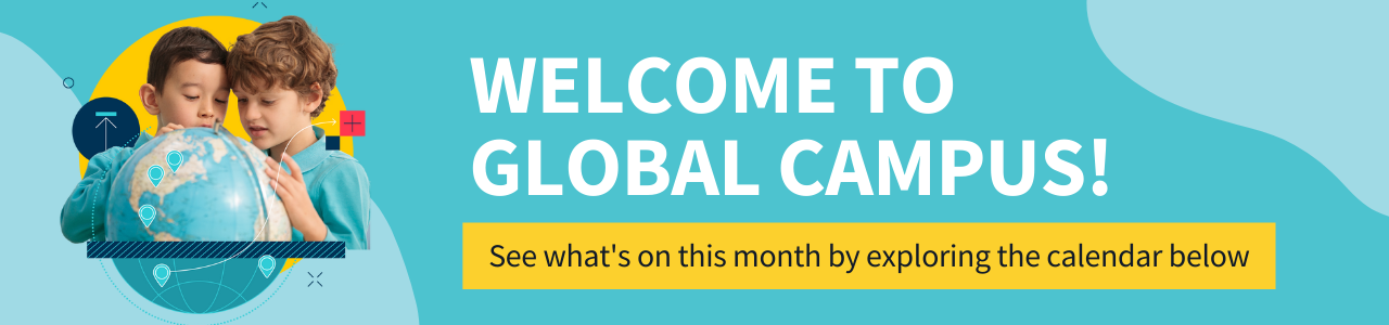Welcome to Global Campus! See what's on this month by exploring the calendar below 