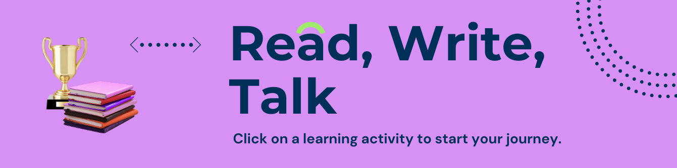 Read, Write, Talk
Click on an activity to start your journey